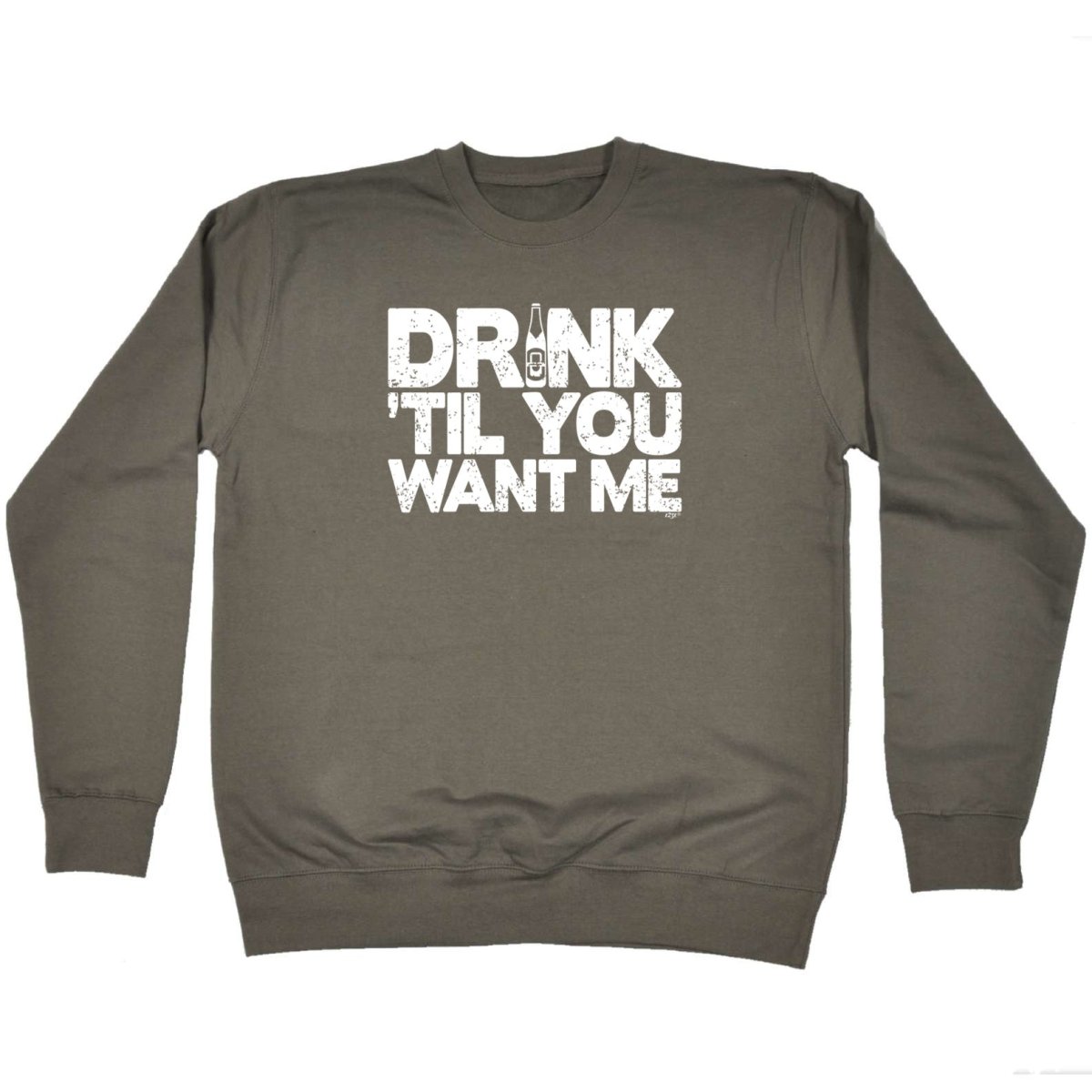 Alcohol Alcohol Drink Til You Want Me Beer - Funny Novelty Sweatshirt - 123t Australia | Funny T-Shirts Mugs Novelty Gifts