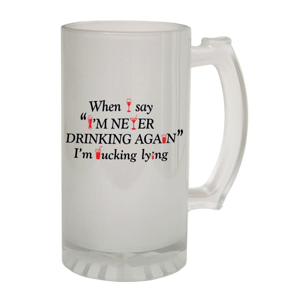 Alcohol Alcohol Frosted Glass Beer Stein - When I Say Never Drinking Alcohol - Funny Novelty Birthday - 123t Australia | Funny T-Shirts Mugs Novelty Gifts