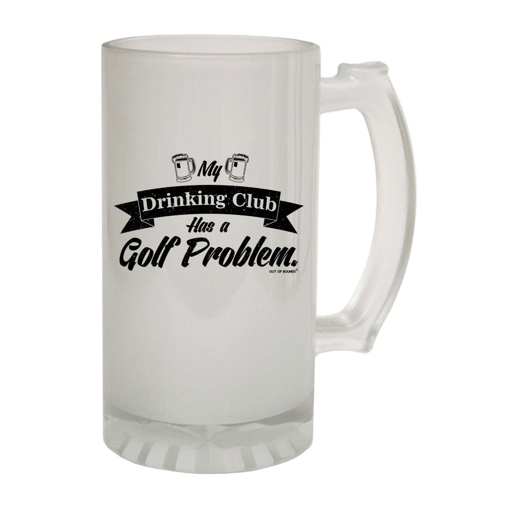 Alcohol Alcohol Oob My Drinking Club Has A Golf Problem - Funny Novelty Beer Stein - 123t Australia | Funny T-Shirts Mugs Novelty Gifts