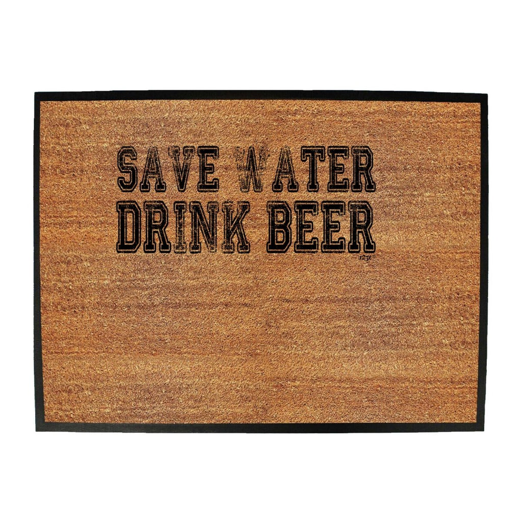 Alcohol Alcohol Save Water Drink Beer - Funny Novelty Doormat Man Cave Floor mat - 123t Australia | Funny T-Shirts Mugs Novelty Gifts