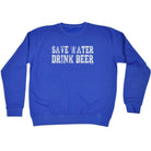 Alcohol Alcohol Save Water Drink Beer - Funny Novelty Sweatshirt - 123t Australia | Funny T-Shirts Mugs Novelty Gifts