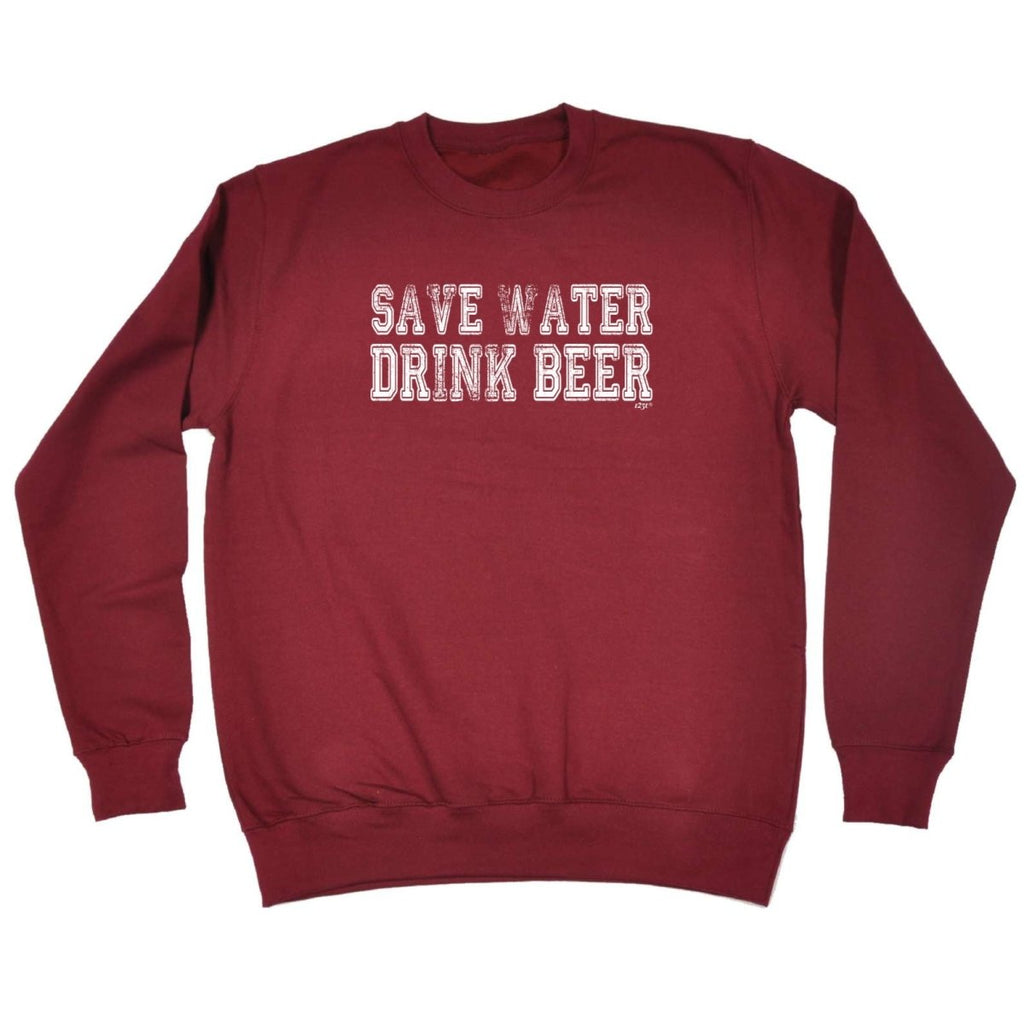 Alcohol Alcohol Save Water Drink Beer - Funny Novelty Sweatshirt - 123t Australia | Funny T-Shirts Mugs Novelty Gifts