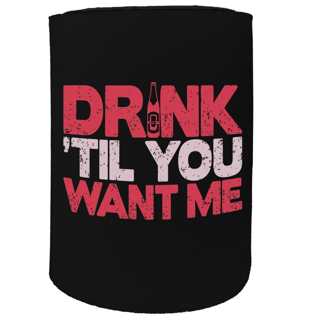 Alcohol Alcohol Stubby Holder - Drink Til You Want Me - Funny Novelty Birthday Gift Joke Beer Can Bottle - 123t Australia | Funny T-Shirts Mugs Novelty Gifts