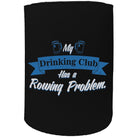 Alcohol Alcohol Stubby Holder - Drinking Problem Alcohol Club Rowing - Funny Novelty Birthday Gift Joke Beer - 123t Australia | Funny T-Shirts Mugs Novelty Gifts