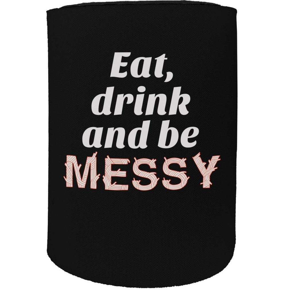 Alcohol Alcohol Stubby Holder - Eat Drink Messy - Funny Novelty Birthday Gift Joke Beer Can Bottle - 123t Australia | Funny T-Shirts Mugs Novelty Gifts