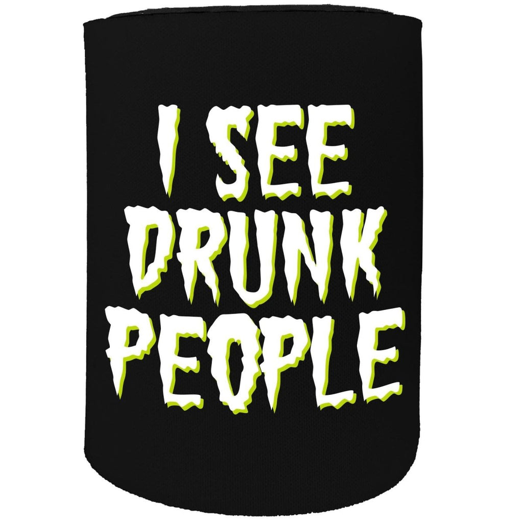 Alcohol Alcohol Stubby Holder - I See Drunk People - Funny Novelty Birthday Gift Joke Beer Can Bottle - 123t Australia | Funny T-Shirts Mugs Novelty Gifts