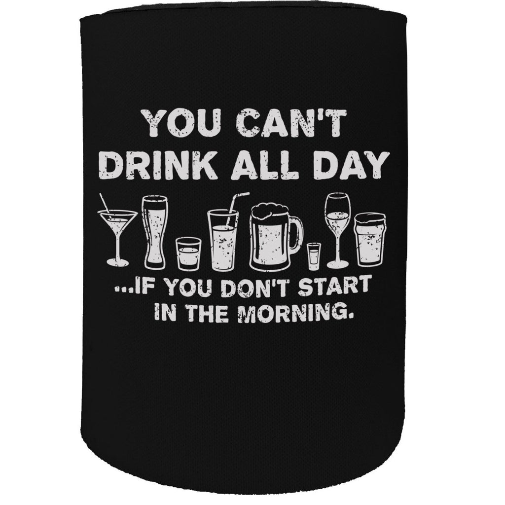Alcohol Alcohol Stubby Holder - You Cant Drink All Day Unless - Funny Novelty Birthday Gift Joke Beer - 123t Australia | Funny T-Shirts Mugs Novelty Gifts
