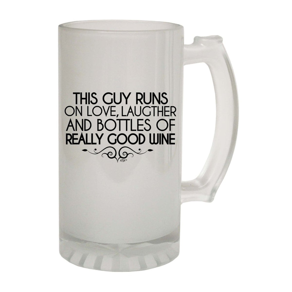 Alcohol Alcohol This Guy Runs On Love Laughter And Bottles Of Really Good Wine - Funny Novelty Beer Stein - 123t Australia | Funny T-Shirts Mugs Novelty Gifts