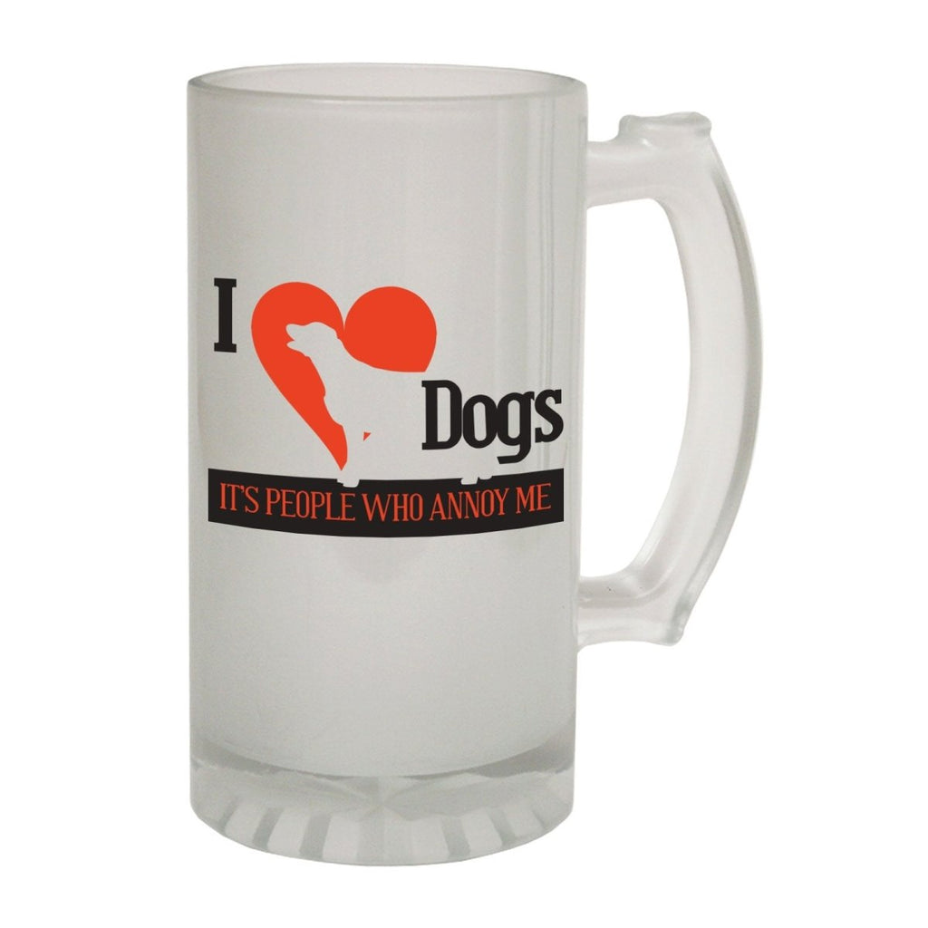 Alcohol Animal Frosted Glass Beer Stein - I Love Dogs People Annoy - Funny Novelty Birthday - 123t Australia | Funny T-Shirts Mugs Novelty Gifts