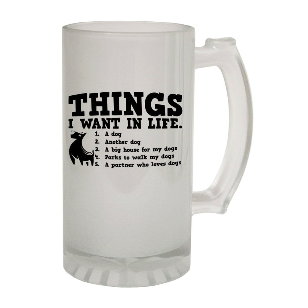 Alcohol Animal Frosted Glass Beer Stein - Things I Want Dog - Funny Novelty Birthday - 123t Australia | Funny T-Shirts Mugs Novelty Gifts