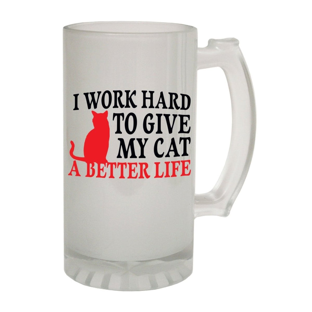 Alcohol Animal Frosted Glass Beer Stein - Work Hard To Give My Cat - Funny Novelty Birthday - 123t Australia | Funny T-Shirts Mugs Novelty Gifts