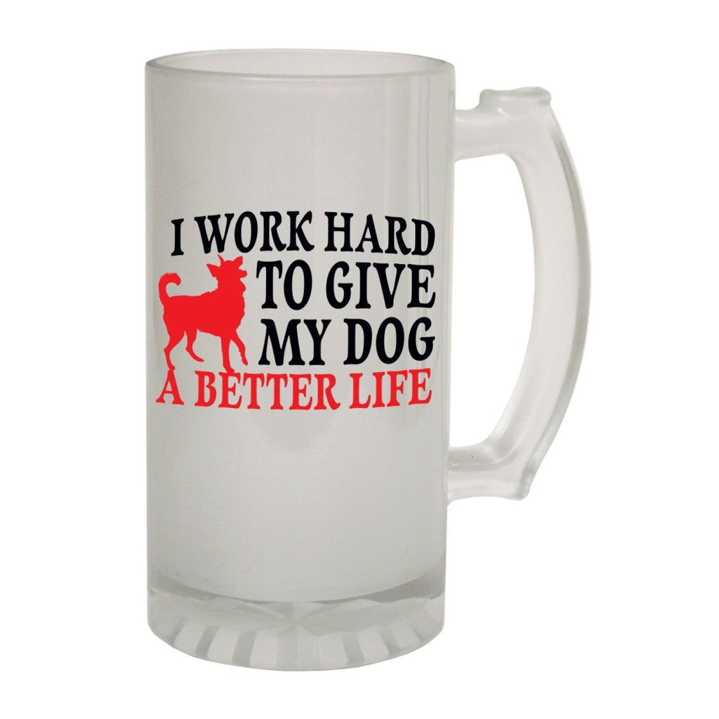 Alcohol Animal Frosted Glass Beer Stein - Work Hard To Give My Dog - Funny Novelty Birthday - 123t Australia | Funny T-Shirts Mugs Novelty Gifts
