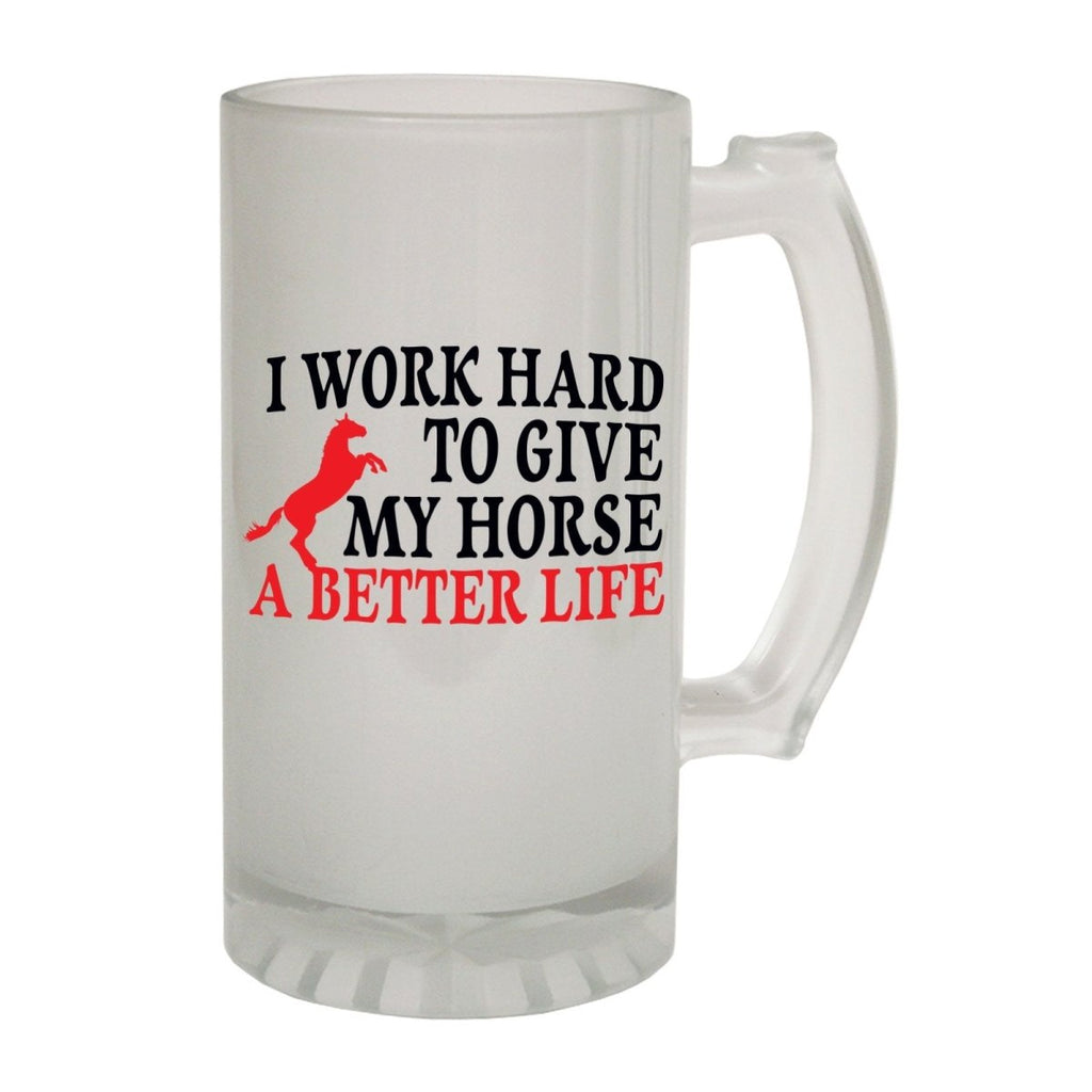 Alcohol Animal Frosted Glass Beer Stein - Work Hard To Give My Horse - Funny Novelty Birthday - 123t Australia | Funny T-Shirts Mugs Novelty Gifts