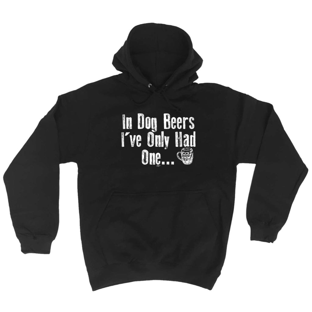 Alcohol Animal In Dog Beers Ive Only Had One - Funny Novelty Hoodies Hoodie - 123t Australia | Funny T-Shirts Mugs Novelty Gifts