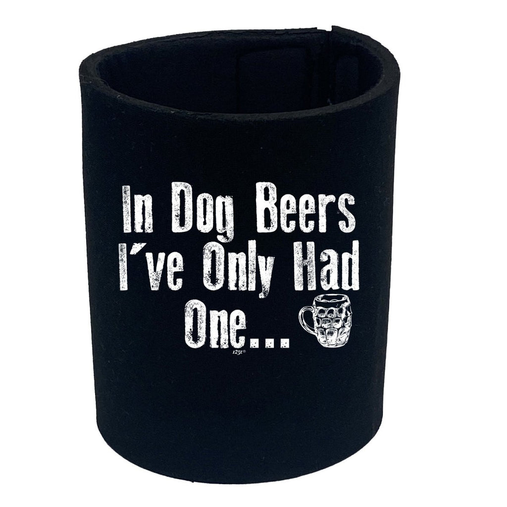 Alcohol Animal In Dog Beers Ive Only Had One - Funny Novelty Stubby Holder - 123t Australia | Funny T-Shirts Mugs Novelty Gifts