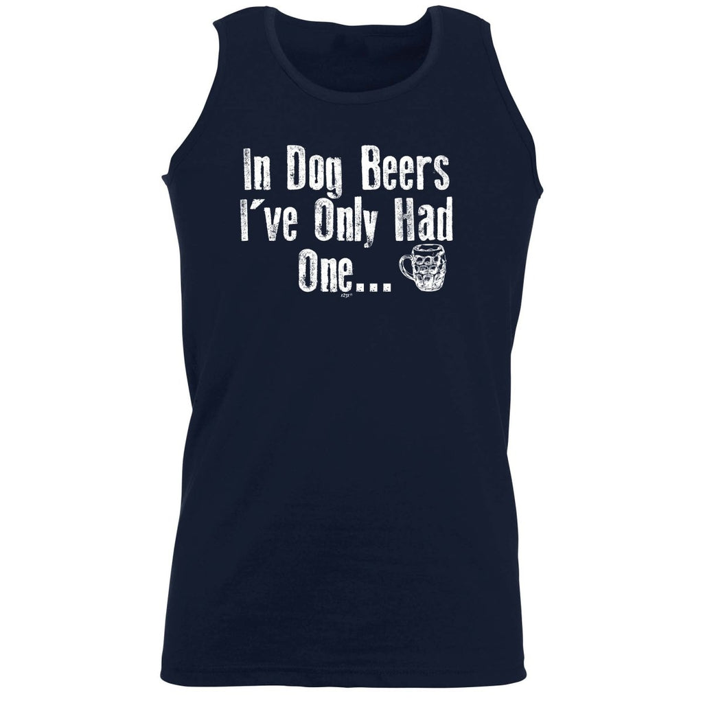 Alcohol Animal In Dog Beers Ive Only Had One - Funny Novelty Vest Singlet Unisex Tank Top - 123t Australia | Funny T-Shirts Mugs Novelty Gifts