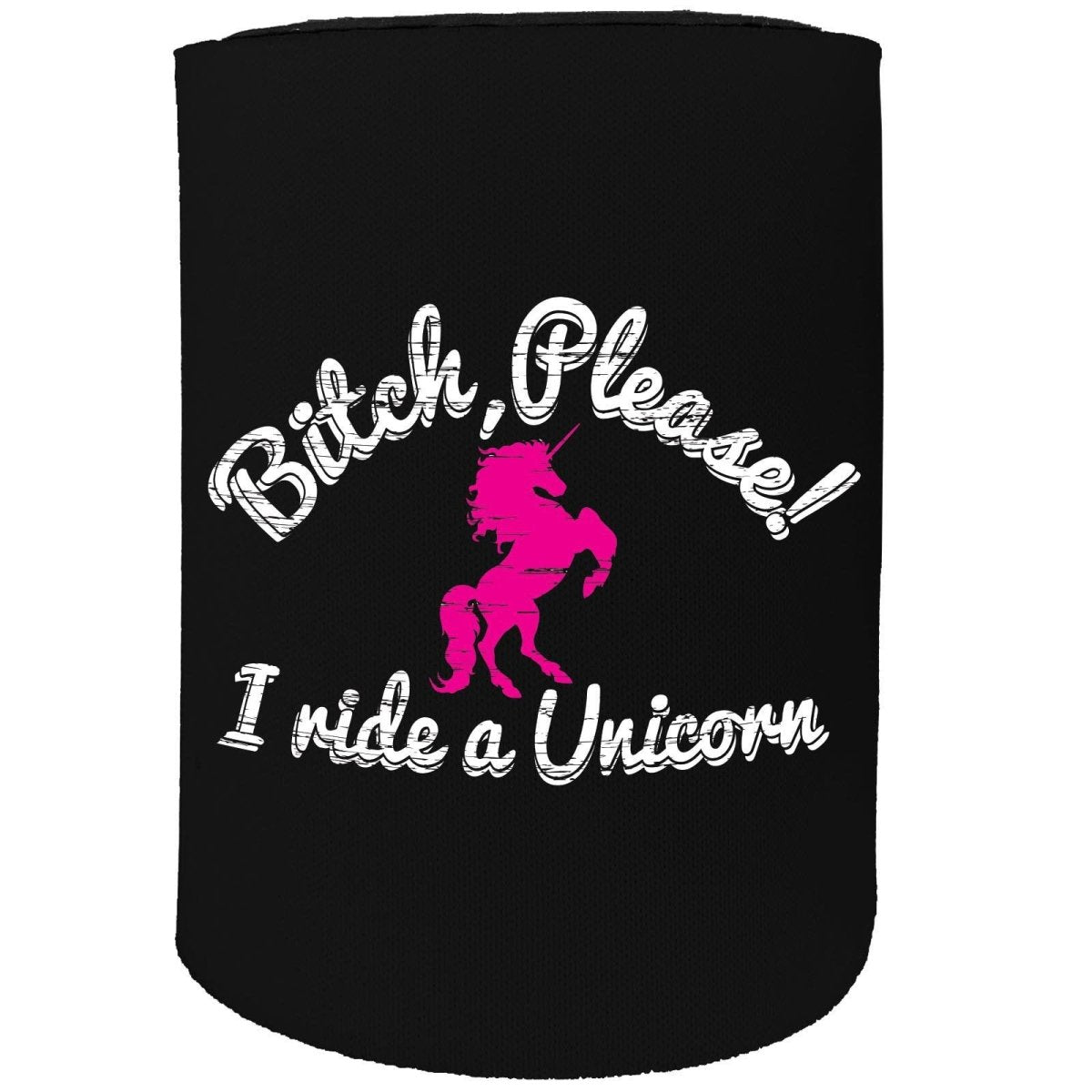 Alcohol Animal Stubby Holder - Bitch Please Unicorn - Funny Novelty Birthday Gift Joke Beer Can Bottle - 123t Australia | Funny T-Shirts Mugs Novelty Gifts