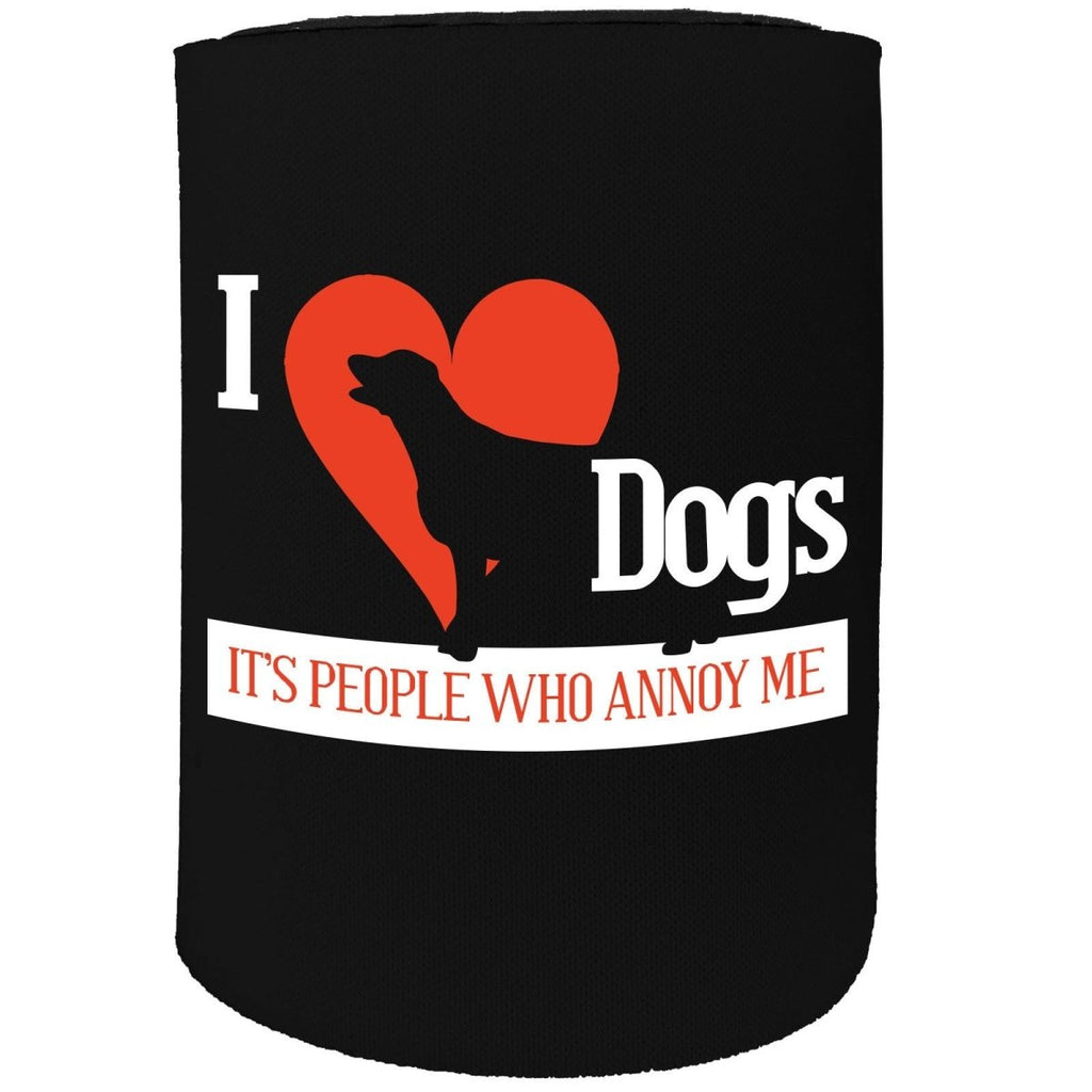 Alcohol Animal Stubby Holder - I Love Dogs People Annoy - Funny Novelty Birthday Gift Joke Beer Can Bottle - 123t Australia | Funny T-Shirts Mugs Novelty Gifts