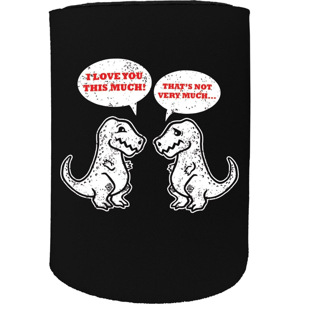 Alcohol Animal Stubby Holder - I Love You This Much T Rex Dinoaur - Funny Novelty Birthday Gift Joke Beer - 123t Australia | Funny T-Shirts Mugs Novelty Gifts