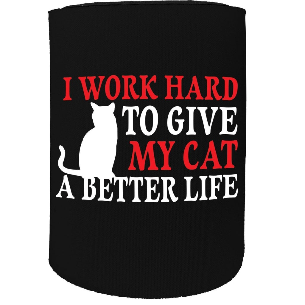 Alcohol Animal Stubby Holder - I Work Hard To Give My Cat - Funny Novelty Birthday Gift Joke Beer Can Bottle - 123t Australia | Funny T-Shirts Mugs Novelty Gifts