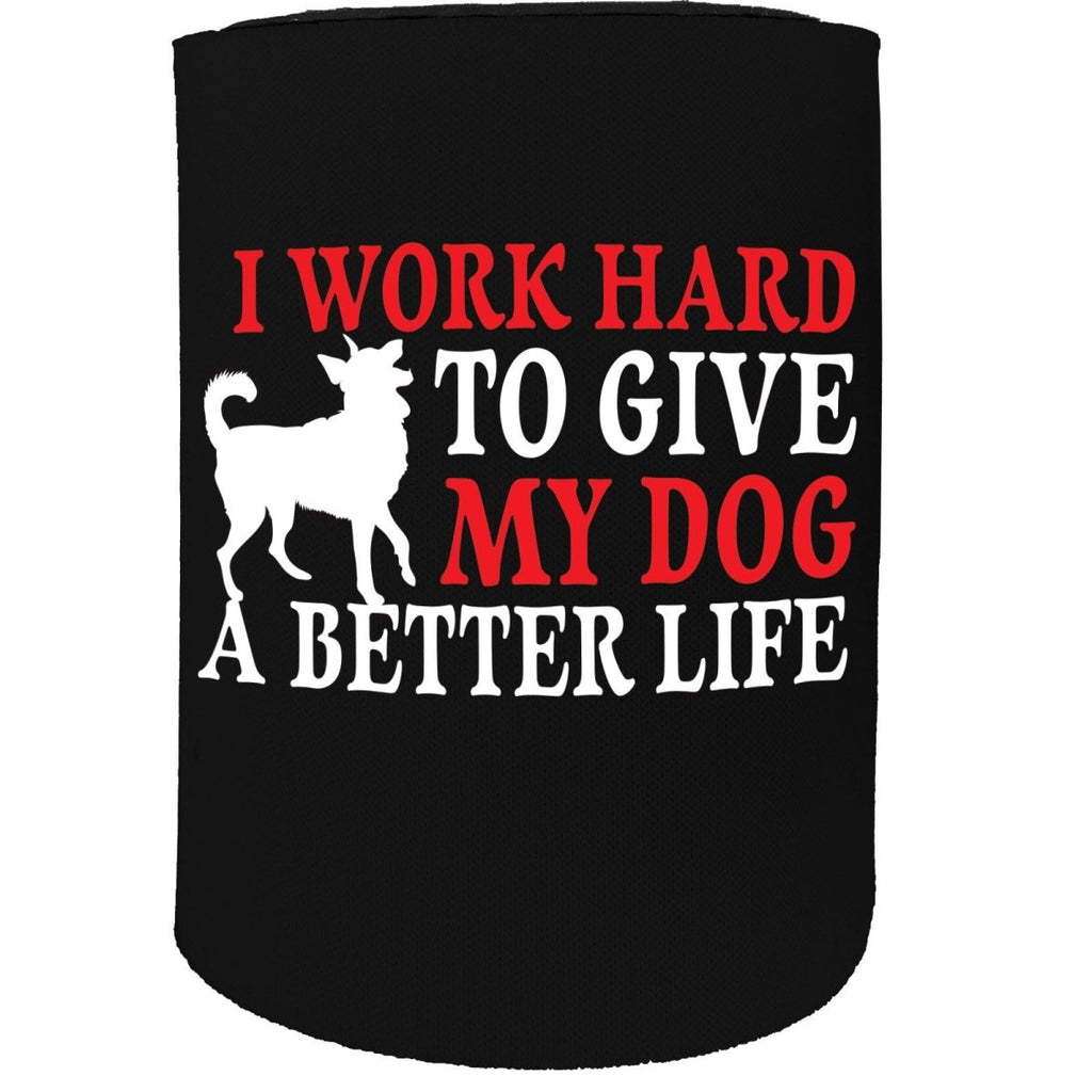 Alcohol Animal Stubby Holder - I Work Hard To Give My Dog - Funny Novelty Birthday Gift Joke Beer Can Bottle - 123t Australia | Funny T-Shirts Mugs Novelty Gifts