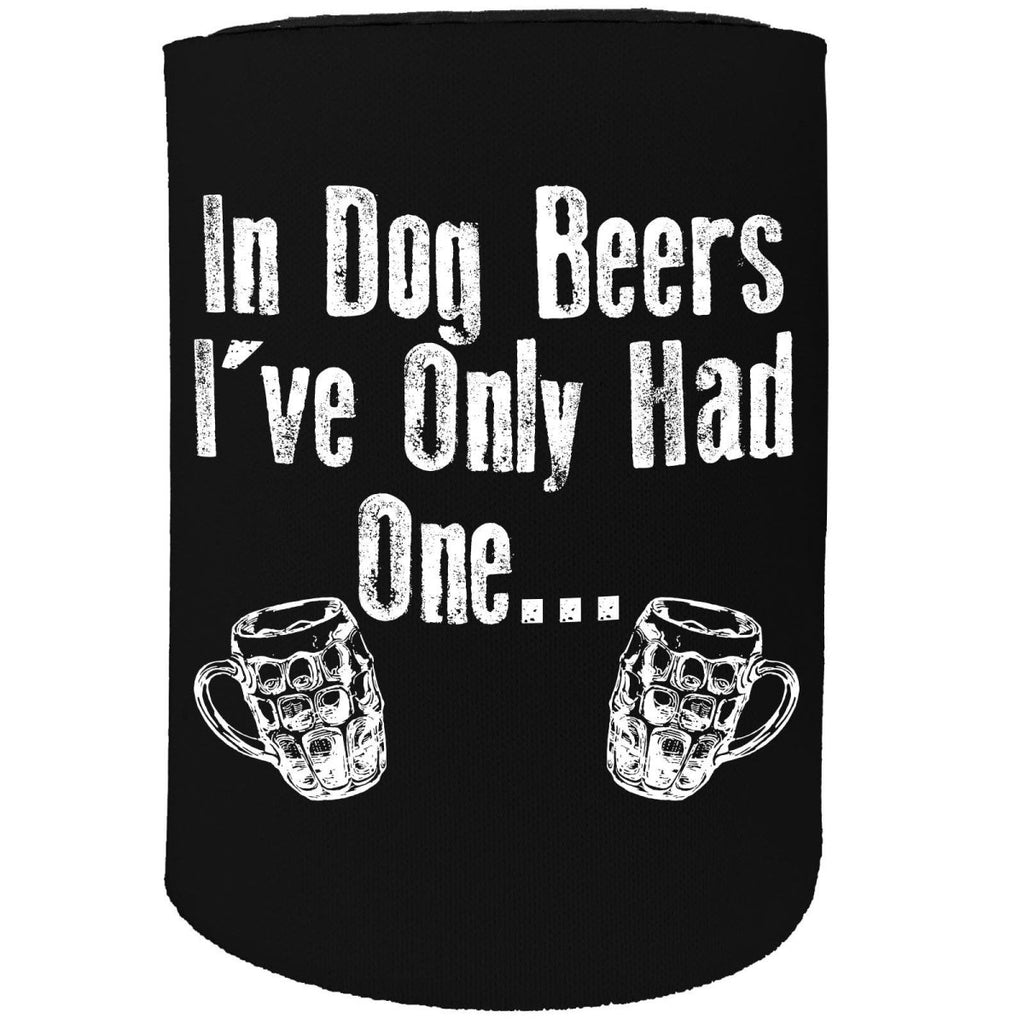 Alcohol Animal Stubby Holder - In Dog Beers Only Had One - Funny Novelty Birthday Gift Joke Beer Can Bottle - 123t Australia | Funny T-Shirts Mugs Novelty Gifts