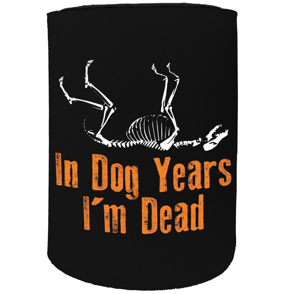 Alcohol Animal Stubby Holder - In Dog Years Im Dead - Funny Novelty Birthday Gift Joke Beer Can Bottle - 123t Australia | Funny T-Shirts Mugs Novelty Gifts