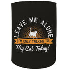 Alcohol Animal Stubby Holder - Leave Me Alone Cat Pet Pussy - Funny Novelty Birthday Gift Joke Beer Can Bottle - 123t Australia | Funny T-Shirts Mugs Novelty Gifts