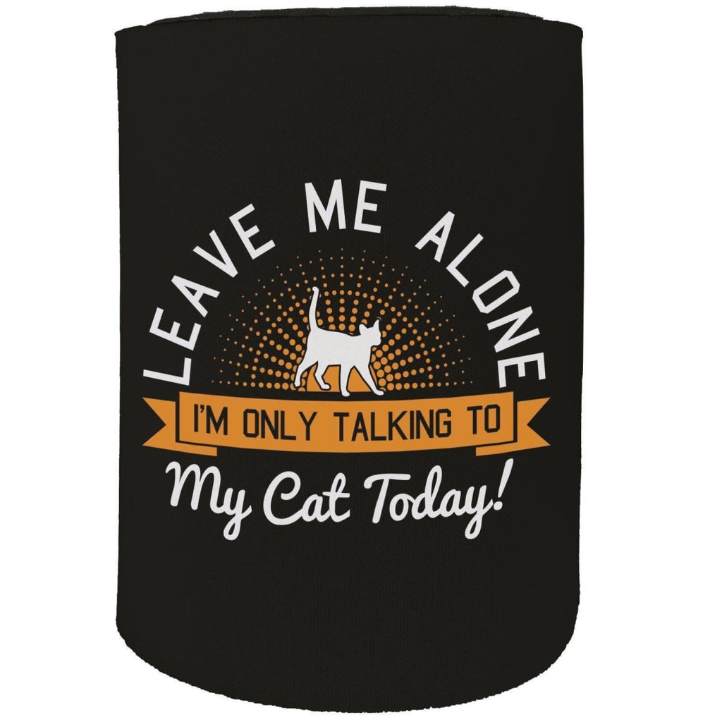 Alcohol Animal Stubby Holder - Leave Me Alone Cat Pet Pussy - Funny Novelty Birthday Gift Joke Beer Can Bottle - 123t Australia | Funny T-Shirts Mugs Novelty Gifts