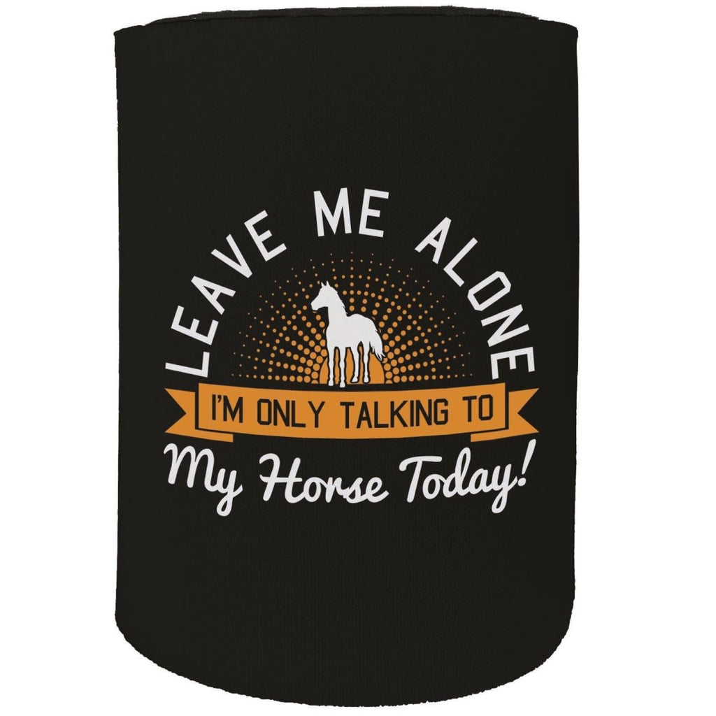 Alcohol Animal Stubby Holder - Leave Me Alone Horse Pony - Funny Novelty Birthday Gift Joke Beer Can Bottle - 123t Australia | Funny T-Shirts Mugs Novelty Gifts