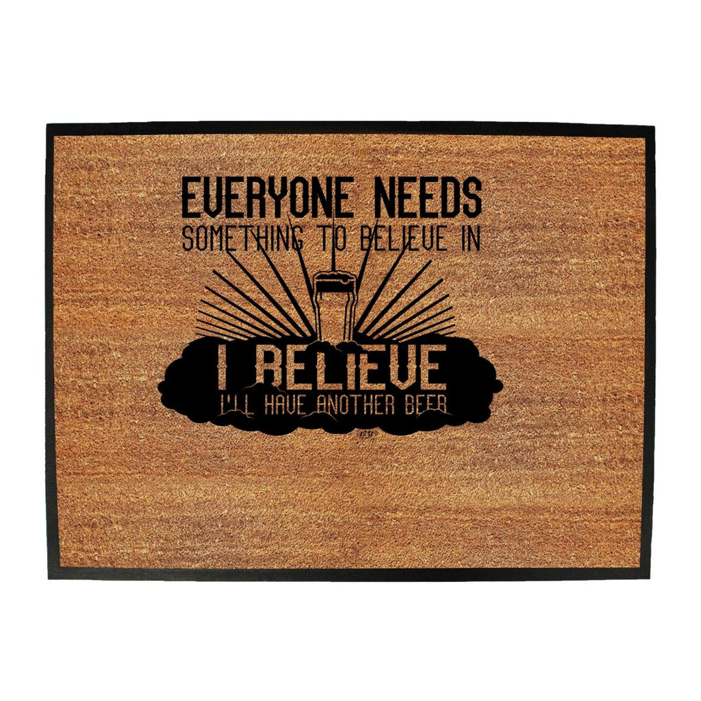 Alcohol Beer Everyone Needs Something - Funny Novelty Doormat Man Cave Floor mat - 123t Australia | Funny T-Shirts Mugs Novelty Gifts