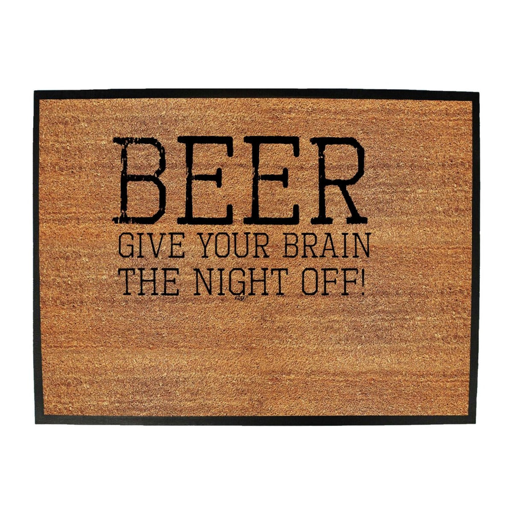 Alcohol Beer Give Your Brain The Night Off - Funny Novelty Doormat Man Cave Floor mat - 123t Australia | Funny T-Shirts Mugs Novelty Gifts