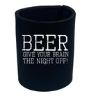 Alcohol Beer Give Your Brain The Night Off - Funny Novelty Stubby Holder - 123t Australia | Funny T-Shirts Mugs Novelty Gifts