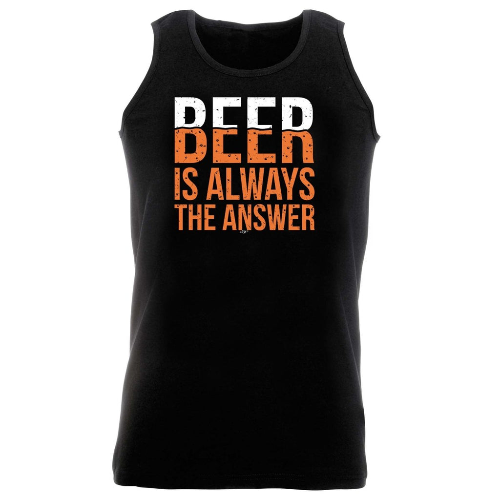 Alcohol Beer Is Always The Answer - Funny Novelty Vest Singlet Unisex Tank Top - 123t Australia | Funny T-Shirts Mugs Novelty Gifts