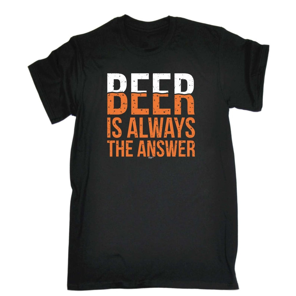 Alcohol Beer Is Always The Answer - Mens Funny Novelty T-Shirt Tshirts BLACK T Shirt - 123t Australia | Funny T-Shirts Mugs Novelty Gifts