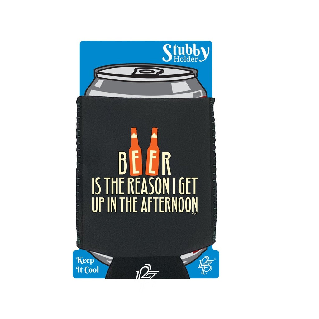 Alcohol Beer Is The Reason Get Up In The Afternoon - Funny Novelty Stubby Holder With Base - 123t Australia | Funny T-Shirts Mugs Novelty Gifts
