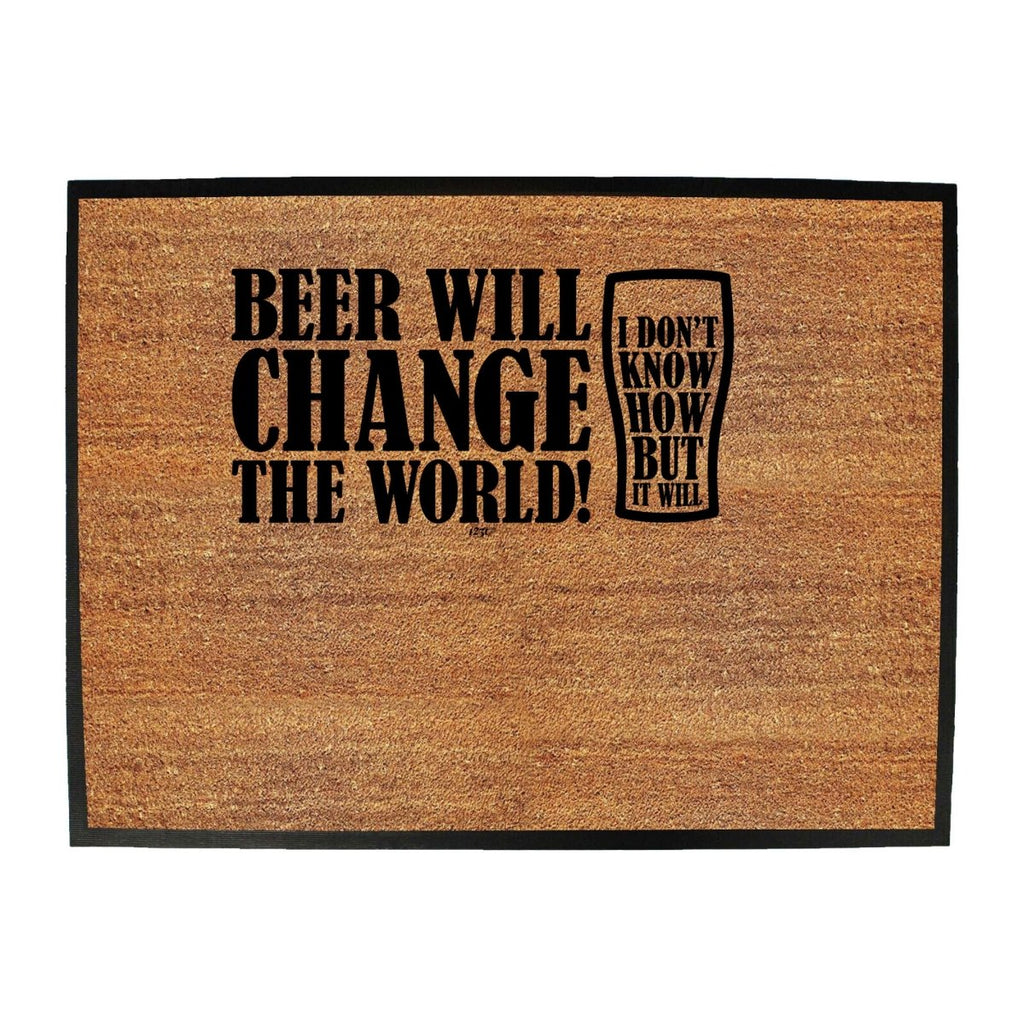 Alcohol Beer Will Change The World - Funny Novelty Doormat Man Cave Floor mat - 123t Australia | Funny T-Shirts Mugs Novelty Gifts