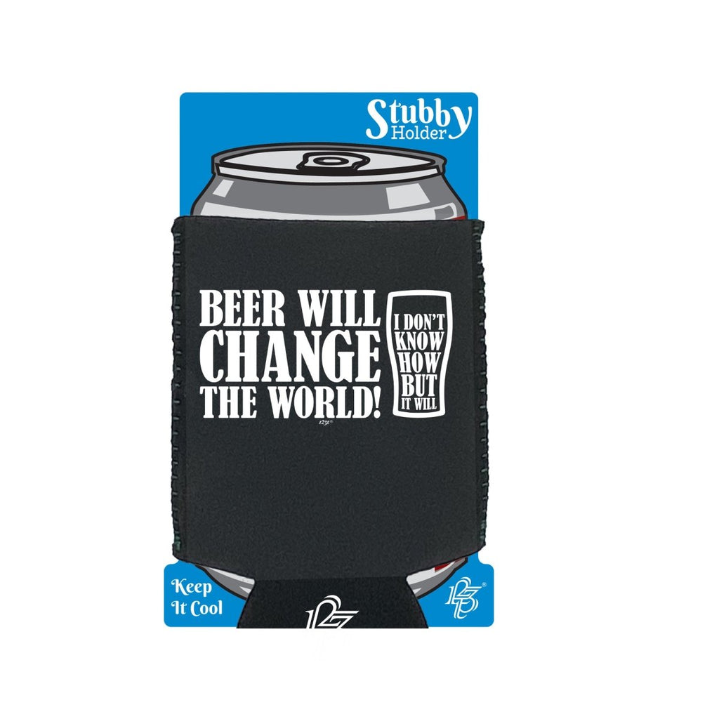 Alcohol Beer Will Change The World - Funny Novelty Stubby Holder With Base - 123t Australia | Funny T-Shirts Mugs Novelty Gifts