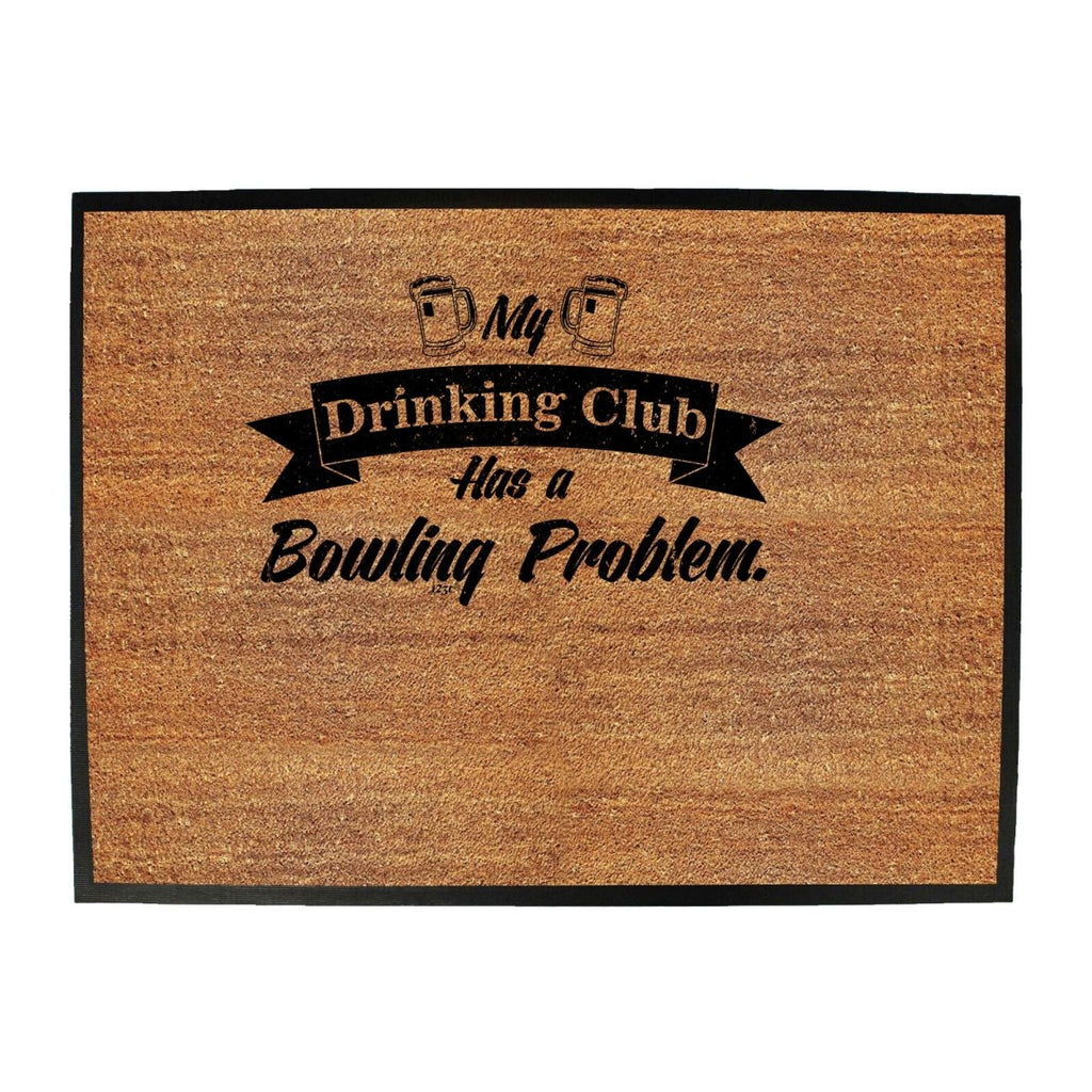 Alcohol Bowling My Drinking Club Has A Problem - Funny Novelty Doormat Man Cave Floor mat - 123t Australia | Funny T-Shirts Mugs Novelty Gifts