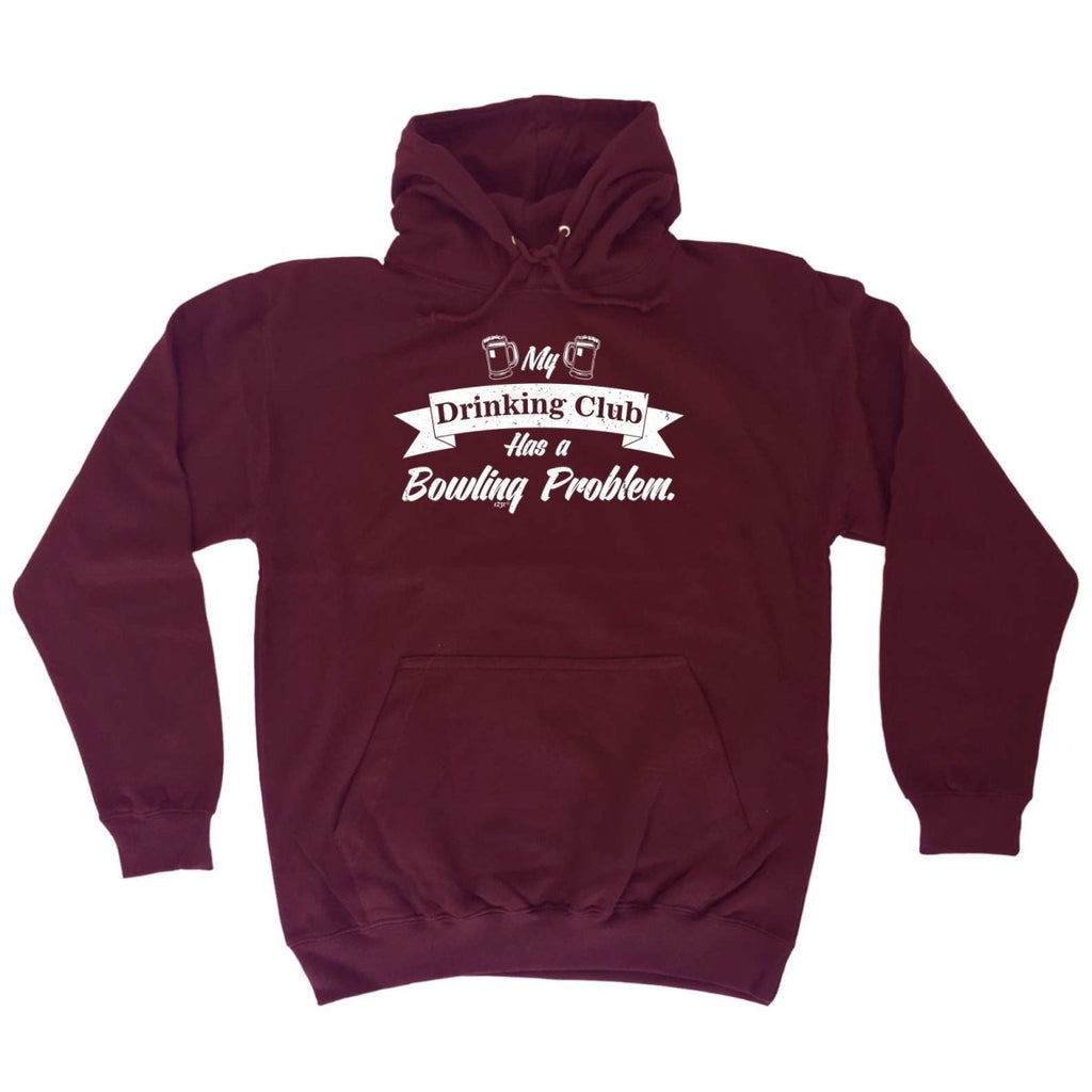 Alcohol Bowling My Drinking Club Has A Problem - Funny Novelty Hoodies Hoodie - 123t Australia | Funny T-Shirts Mugs Novelty Gifts