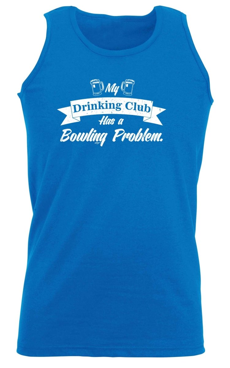 Alcohol Bowling My Drinking Club Has A Problem - Funny Novelty Vest Singlet Unisex Tank Top - 123t Australia | Funny T-Shirts Mugs Novelty Gifts