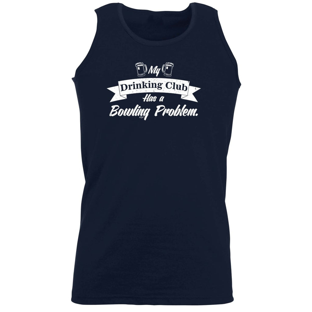 Alcohol Bowling My Drinking Club Has A Problem - Funny Novelty Vest Singlet Unisex Tank Top - 123t Australia | Funny T-Shirts Mugs Novelty Gifts