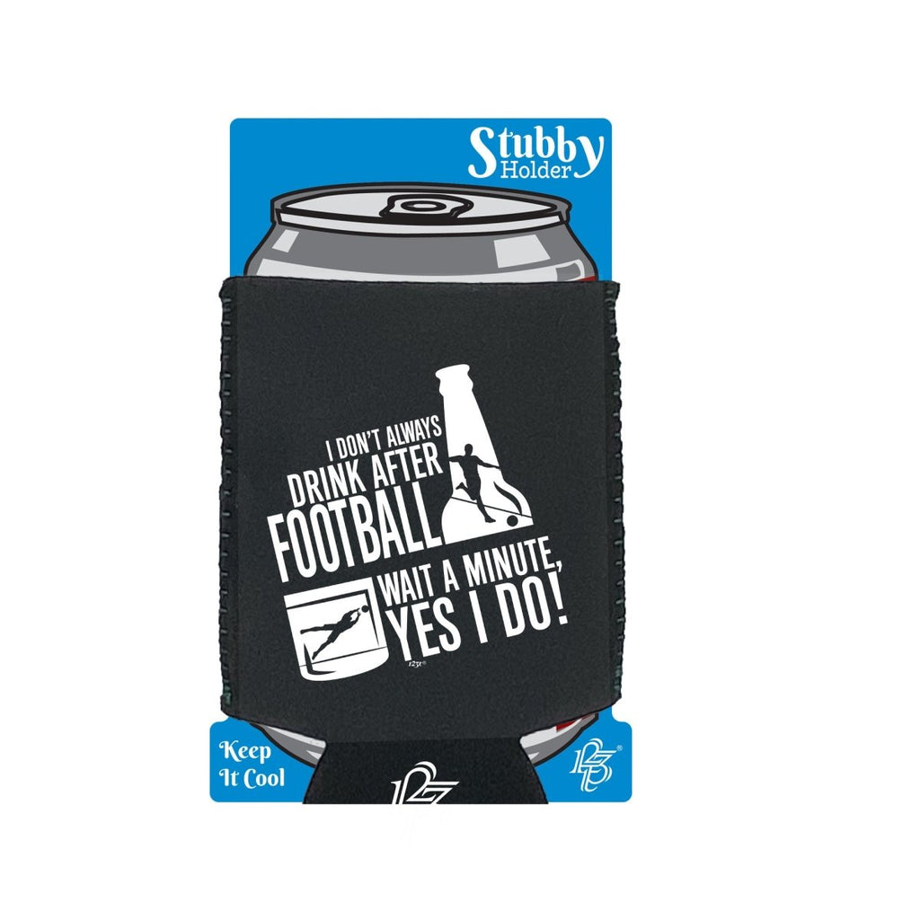 Alcohol Dont Always Drink After Football - Funny Novelty Stubby Holder With Base - 123t Australia | Funny T-Shirts Mugs Novelty Gifts
