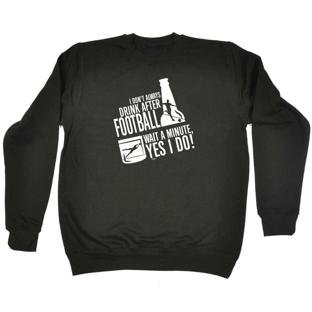 Alcohol Dont Always Drink After Football - Funny Novelty Sweatshirt - 123t Australia | Funny T-Shirts Mugs Novelty Gifts