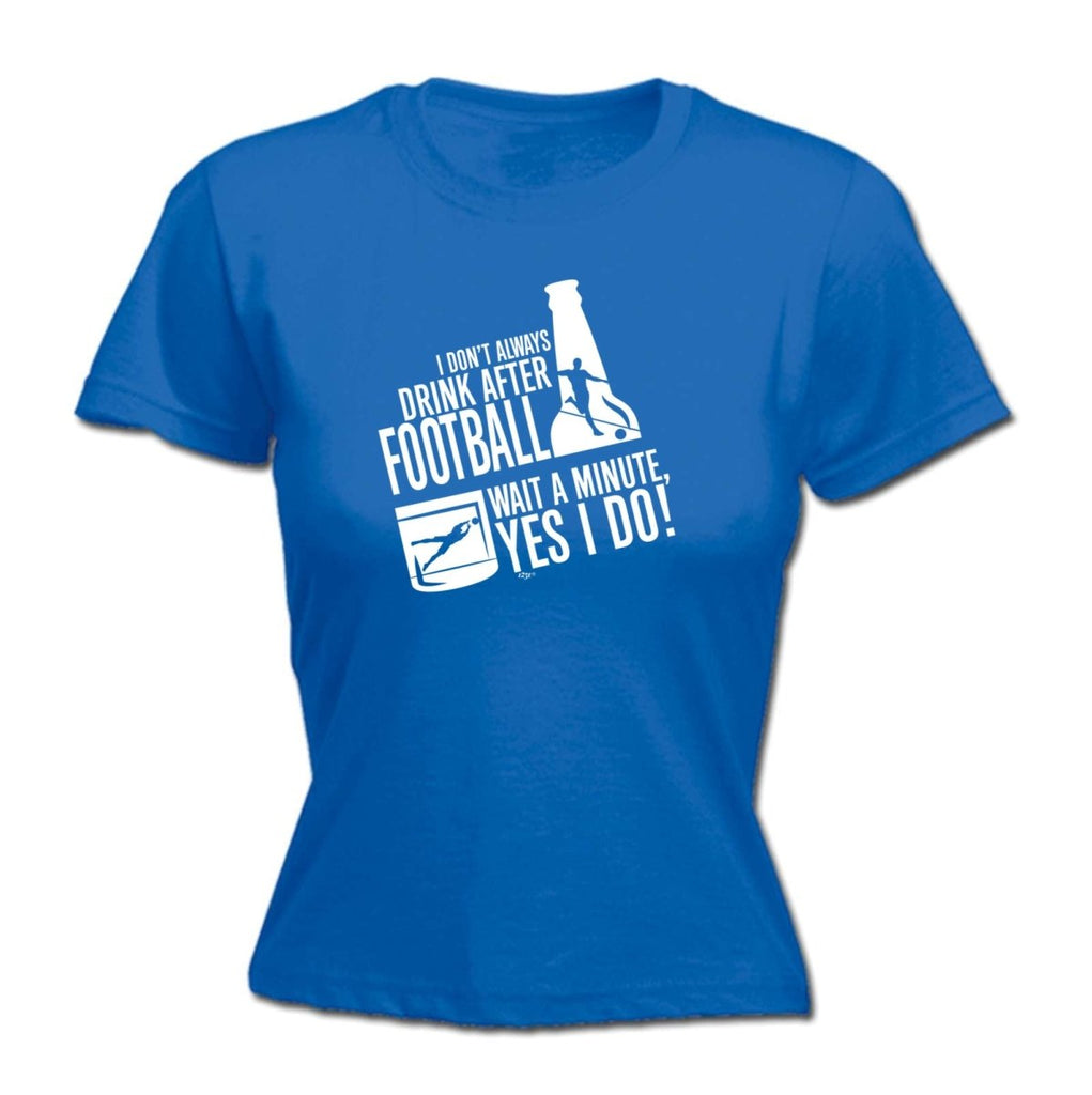 Alcohol Dont Always Drink After Football - Funny Novelty Womens T-Shirt T Shirt Tshirt - 123t Australia | Funny T-Shirts Mugs Novelty Gifts
