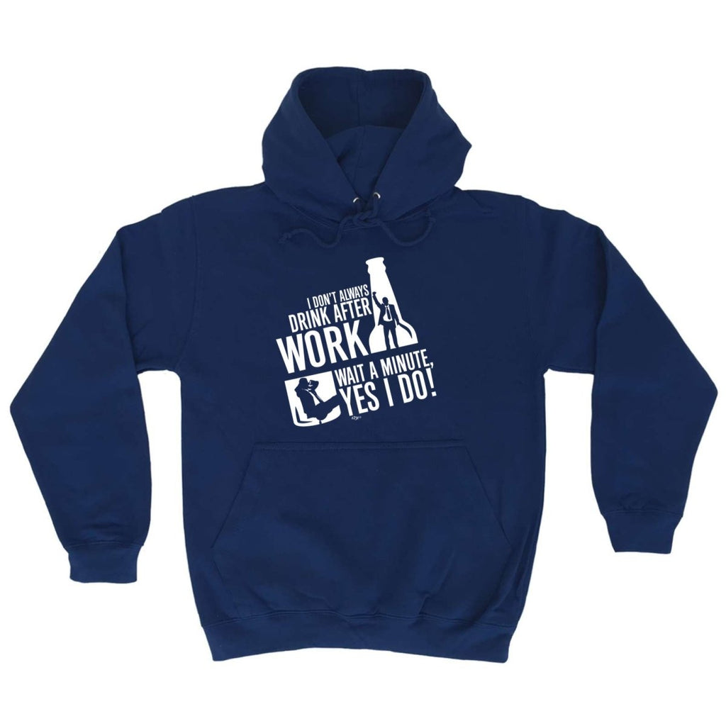 Alcohol Dont Always Drink After Work - Funny Novelty Hoodies Hoodie - 123t Australia | Funny T-Shirts Mugs Novelty Gifts