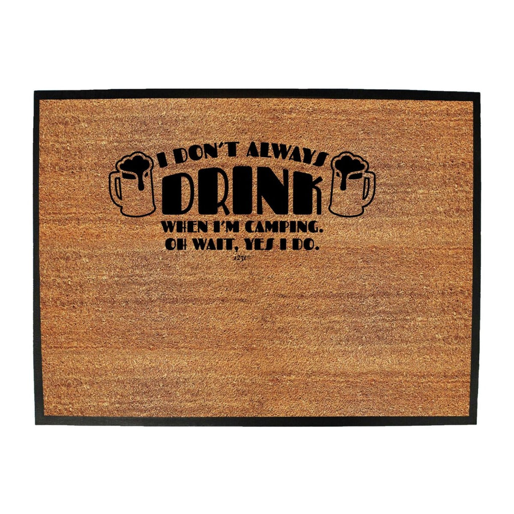 Alcohol Dont Always Drink When Im Camping - Funny Novelty Doormat Man Cave Floor mat - 123t Australia | Funny T-Shirts Mugs Novelty Gifts
