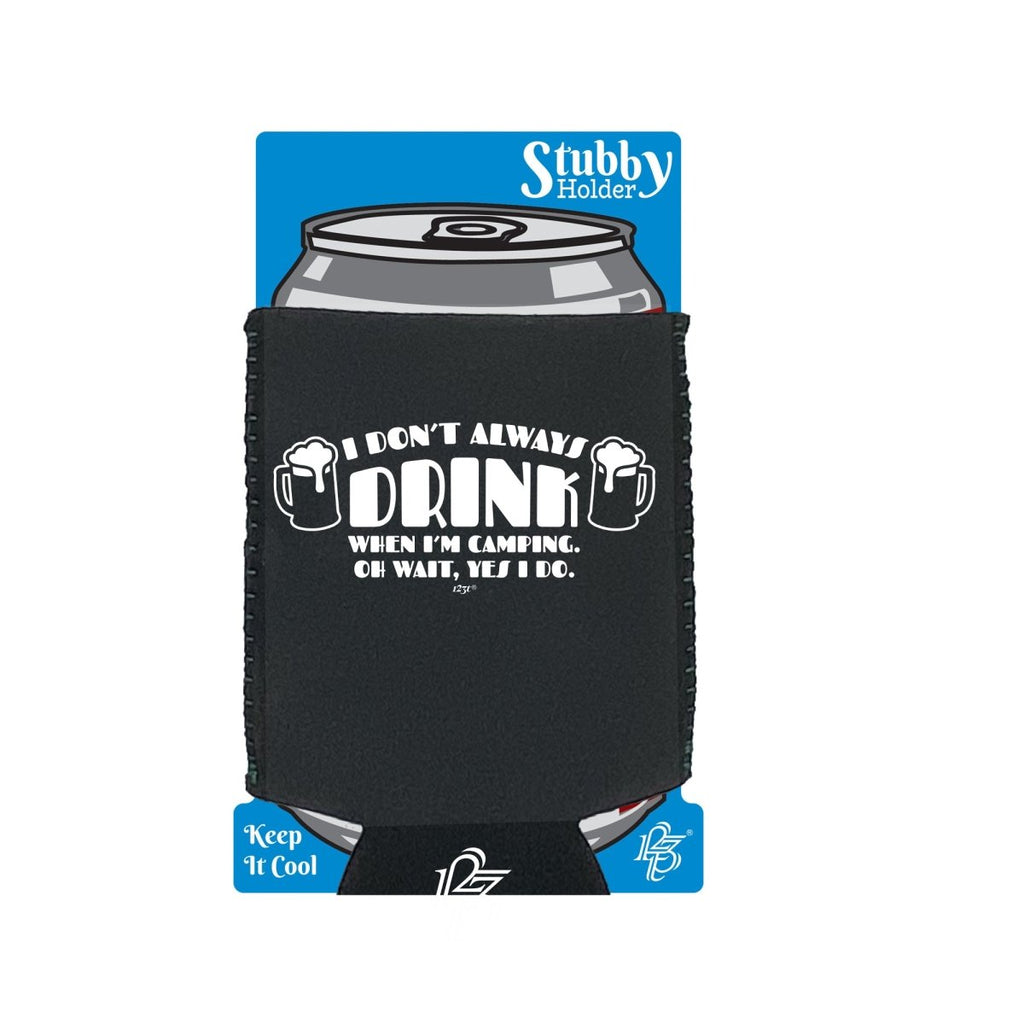 Alcohol Dont Always Drink When Im Camping - Funny Novelty Stubby Holder With Base - 123t Australia | Funny T-Shirts Mugs Novelty Gifts