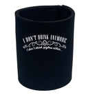 Alcohol Dont Drink Anymore Anyless - Funny Novelty Stubby Holder - 123t Australia | Funny T-Shirts Mugs Novelty Gifts