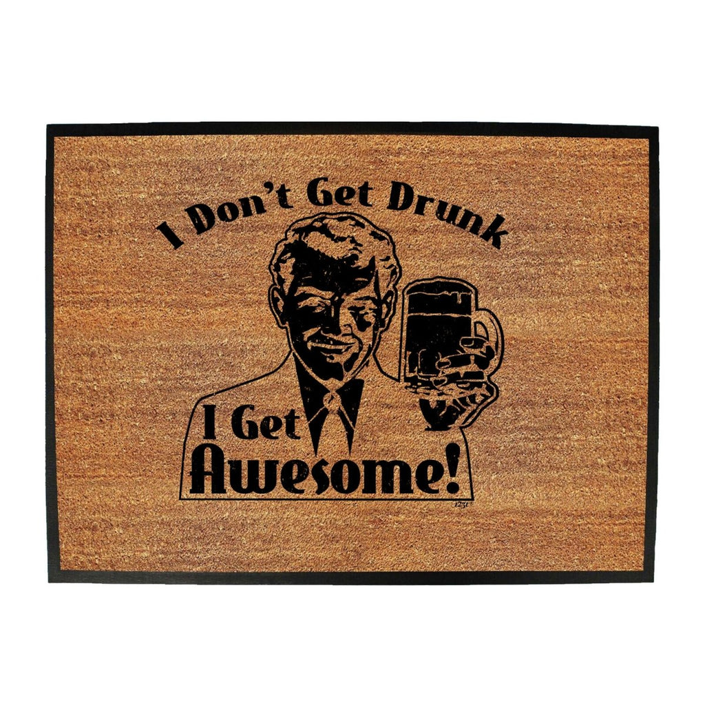 Alcohol Dont Get Drunk Get Awesome - Funny Novelty Doormat Man Cave Floor mat - 123t Australia | Funny T-Shirts Mugs Novelty Gifts